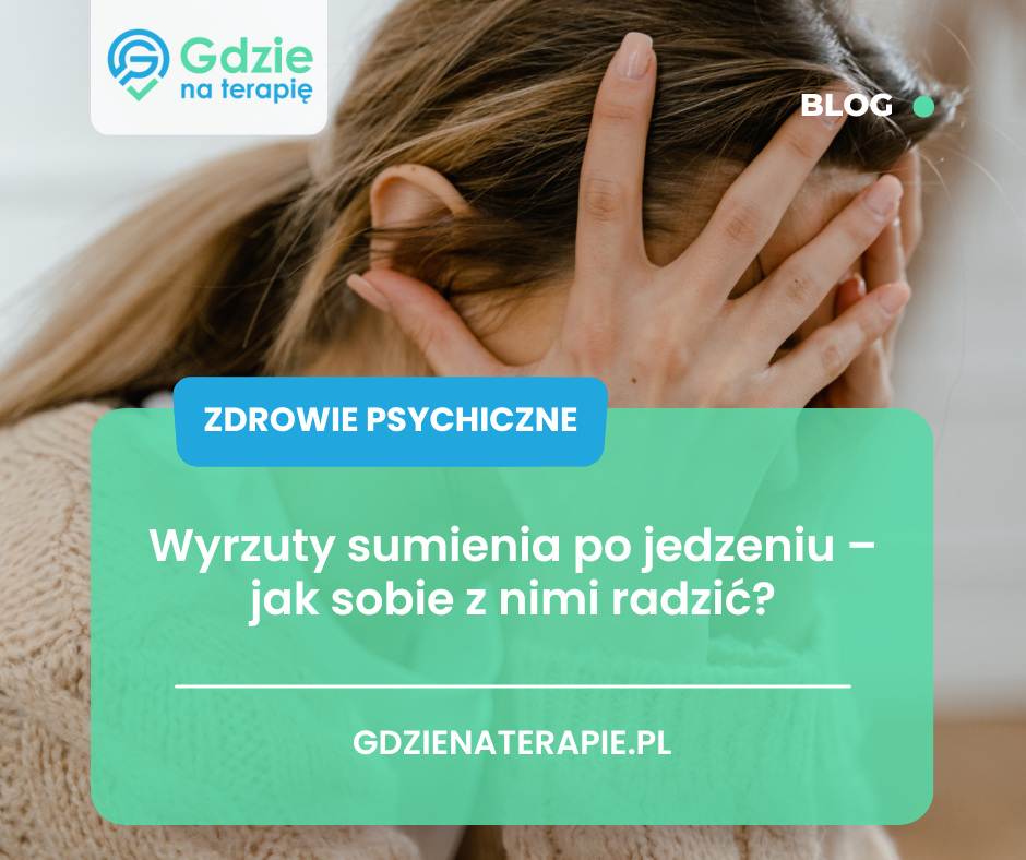 Gdzie na terapię - wyrzuty sumienia po jedzeniu