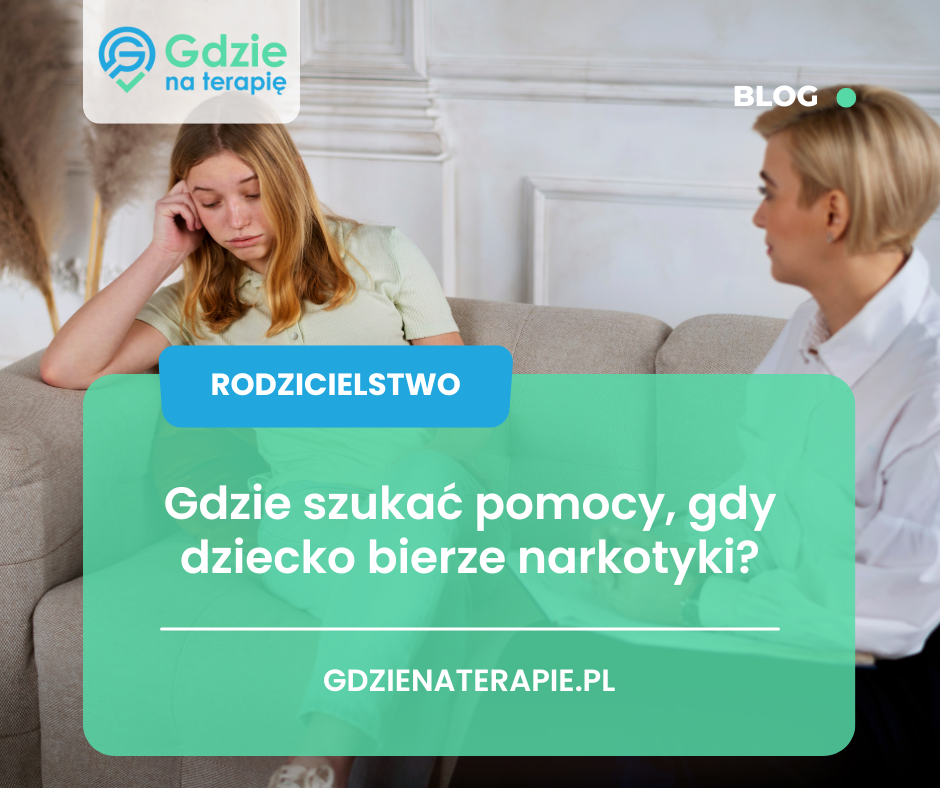 Gdzie na terapie - gdzie szukać pomocy, gdy dziecko bierze narkotyki