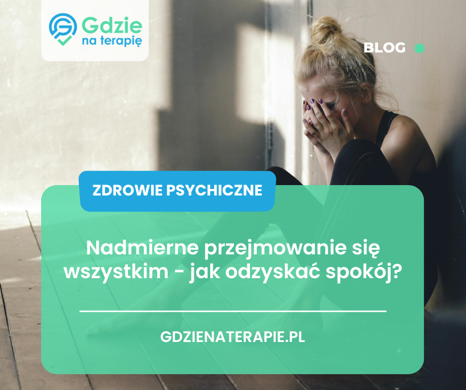 nadmierne przejmowanie się wszystkim - Gdzie na terapię