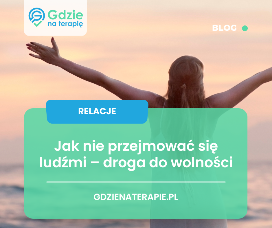 jak nie przejmować się ludźmi - gdzie na terapię